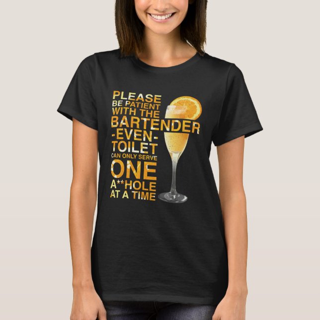 Bartender Mixologist Please Be Patient With The Ba T-Shirt (Front)