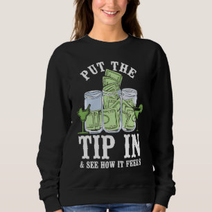 Bartender Mixologist Put The Tip In & See How It F Sweatshirt