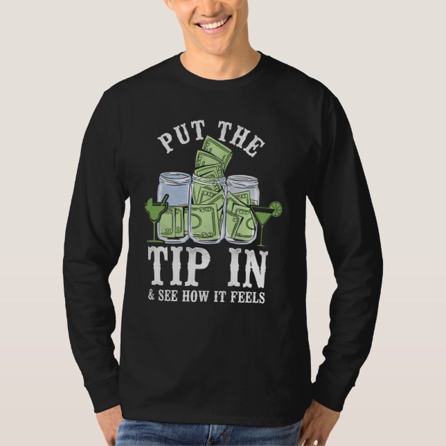 Bartender Mixologist Put The Tip In & See How It F T-Shirt (Front)