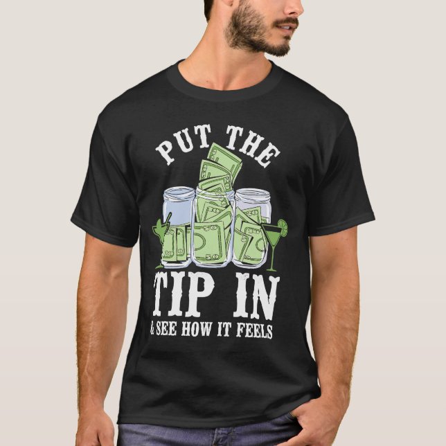 Bartender Mixologist Put The Tip In & See How It F T-Shirt (Front)