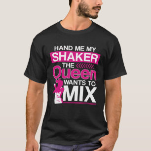 Bartender Mixologist Queen Hand Me My Shaker The Q T-Shirt