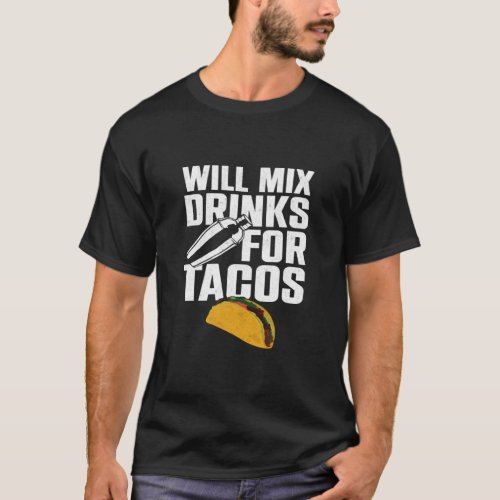 Bartender Mixologist Taco Will Mix Drinks For Taco T_Shirt