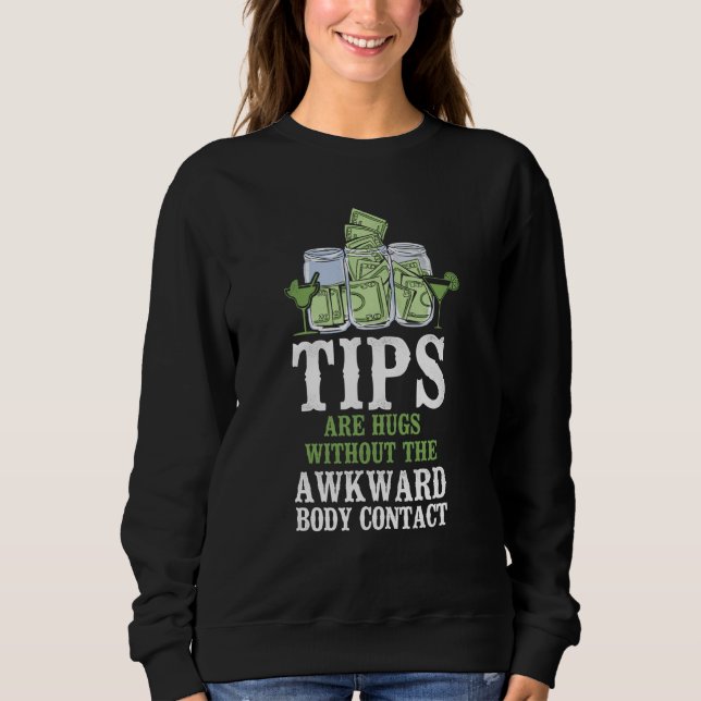 Bartender Mixologist Tips Are Hugs Without The Awk Sweatshirt (Front)