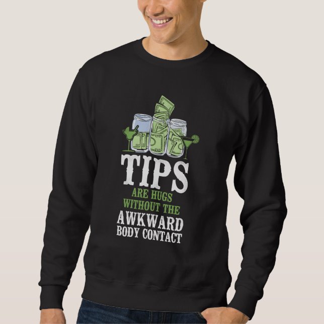 Bartender Mixologist Tips Are Hugs Without The Awk Sweatshirt (Front)