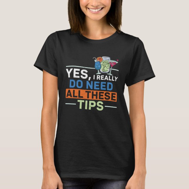 Bartender Mixologist Yes I Really Do Need All Thes T-Shirt (Front)