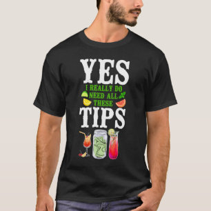 Bartender Mixologist Yes I Really Do Need All Thes T-Shirt