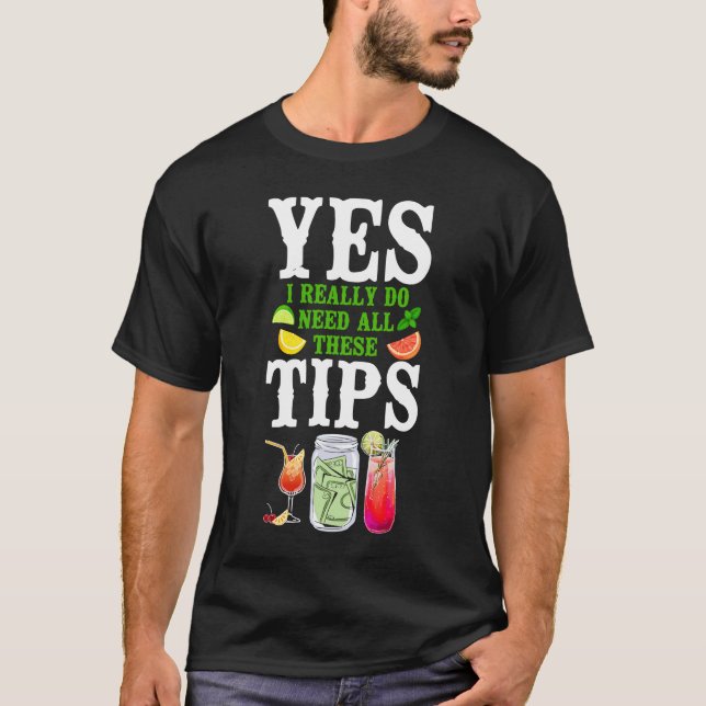 Bartender Mixologist Yes I Really Do Need All Thes T-Shirt (Front)