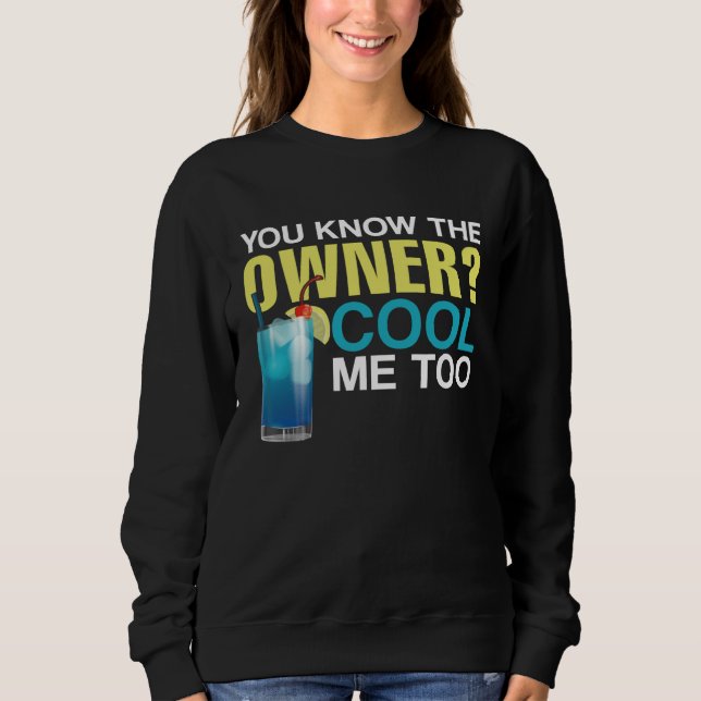 Bartender Mixologist You Know The Owner Cool Me To Sweatshirt (Front)