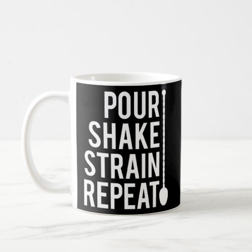 Bartender  Pour Shake Strain Repeat Bartend Life  Coffee Mug