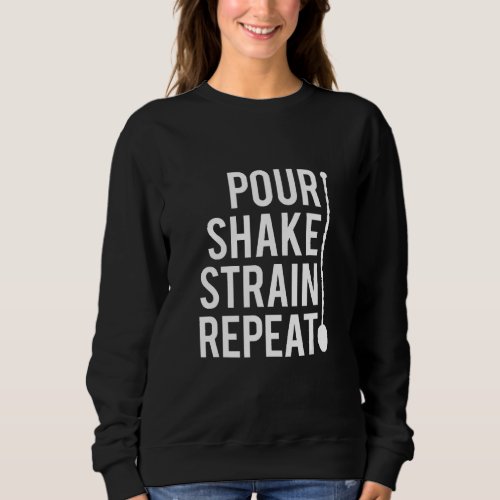 Bartender  Pour Shake Strain Repeat Bartend Life Sweatshirt