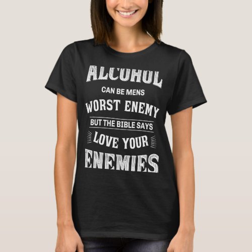 BArtender Pun  Alcohol Can Be Mens Worst Enemy T_Shirt