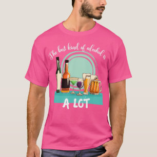 Bartender puns The Best Kind Of Alcohol Is A Lot B T-Shirt