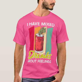 Bartender Quote Mixed Drinks about Feelings Barman T-Shirt