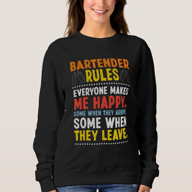 Bartender Rules Everyone Makes Happy Bartending Ba Sweatshirt (Front)