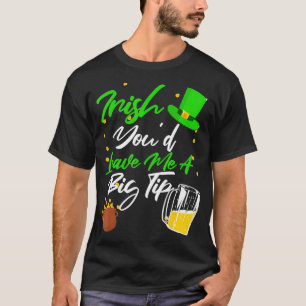 Bartender Server Saint Patricks Day Irish Tip Wait T-Shirt