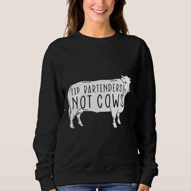 Bartender  Tip Bartenders Not Cows  Server Sweatshirt (Front)