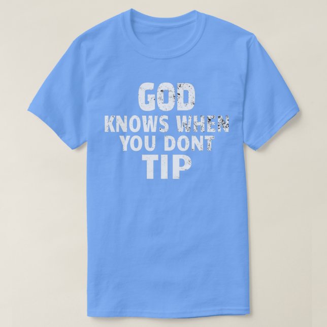 BARTENDER WAITER PIZZA DELIVERY God Knows 2 T-Shirt (Design Front)
