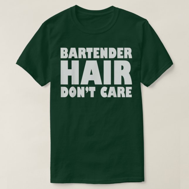 BartenderHairDontCareFunny T-Shirt (Design Front)