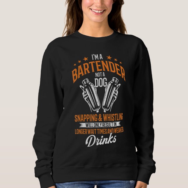 Bartenders Bartending I'm A Bartender Not A Dog Sweatshirt (Front)