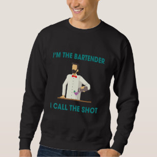 Bartenders Call The Shots Humor Saying Sweatshirt