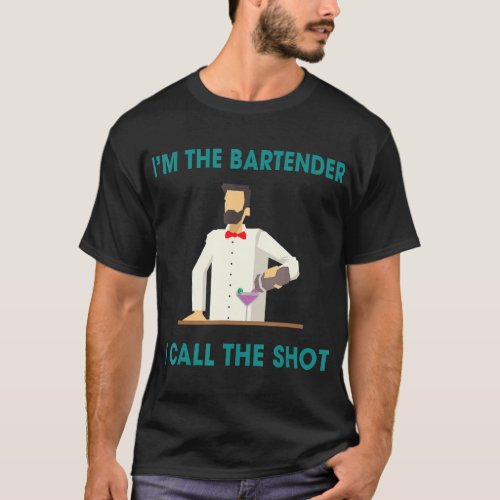 Bartenders Call The Shots  Humor Saying  T_Shirt