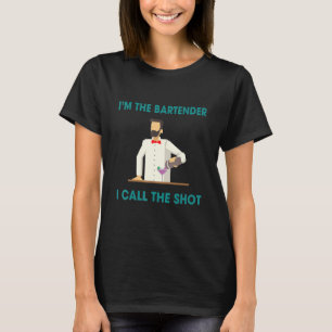 Bartenders Call The Shots Humor Saying T-Shirt