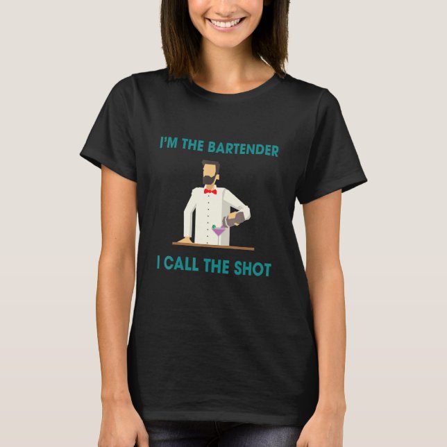 Bartenders Call The Shots  Humor Saying T-Shirt (Front)