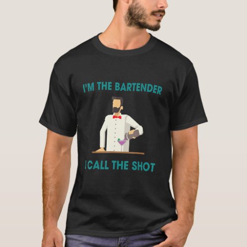 Bartenders Call The Shots  Humor Saying T_Shirt