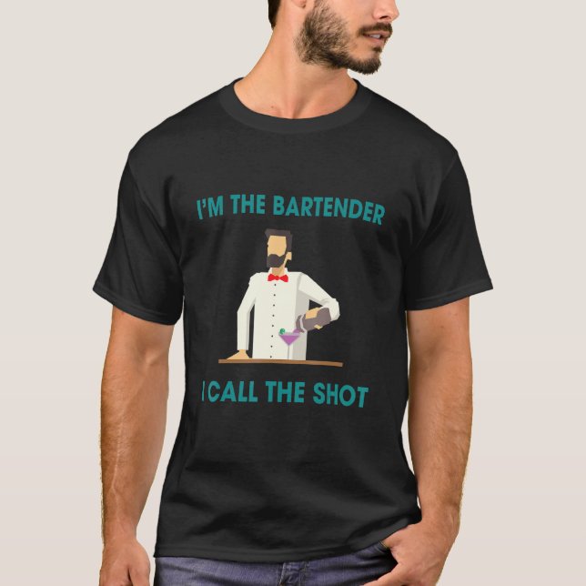 Bartenders Call The Shots  Humor Saying T-Shirt (Front)