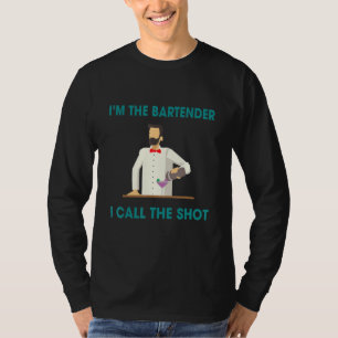 Bartenders Call The Shots  Humor Saying T-Shirt