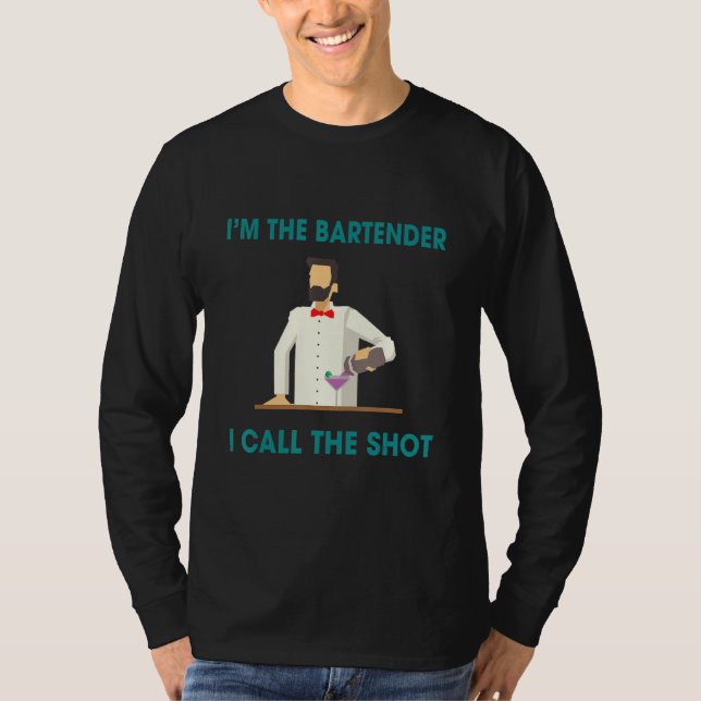 Bartenders Call The Shots  Humor Saying T-Shirt (Front)