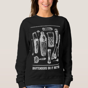 Bartenders Do It Better Bartending  Mixologist Hum Sweatshirt