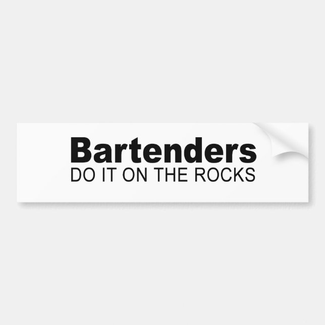 Bartenders do it on the rocks bumper sticker (Front)