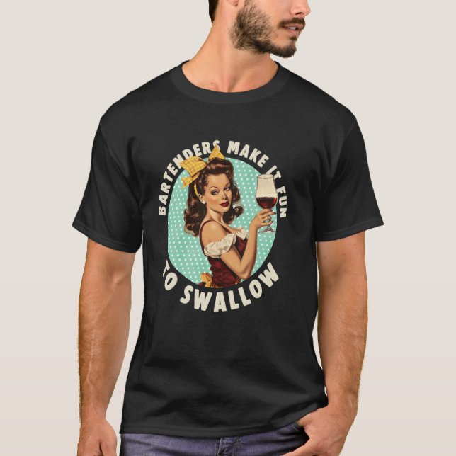 Bartenders Make It Fun To Swallow shirt (Front)