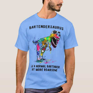Bartendersaurus like A Normal Bartender Funny Bart T-Shirt