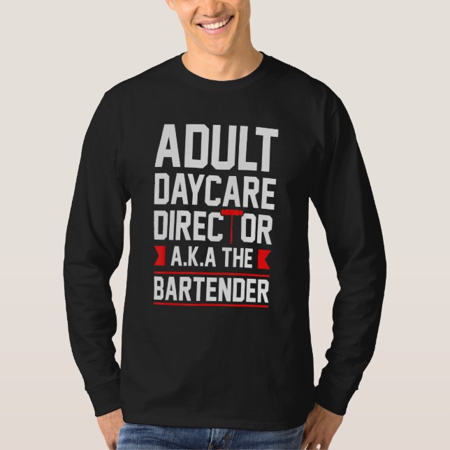 Bartending Adult Daycare Director Aka The Bartende T-Shirt (Front)