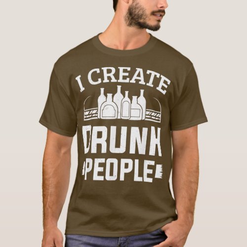 Bartending Bartender I Create Drunk People Barman  T_Shirt