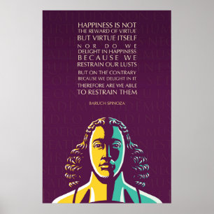 Baruch Spinoza quote: Happiness is not the reward Poster