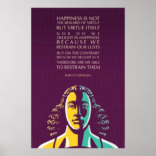 Baruch Spinoza quote Happiness is not the reward Poster