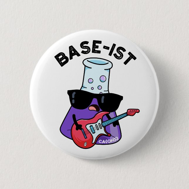 Base-ist Funny Chemistry Pun  Button (Front)