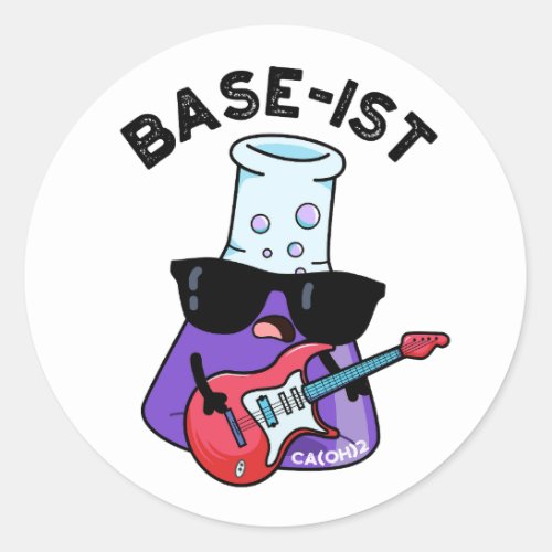 Base_ist Funny Chemistry Puns  Classic Round Sticker