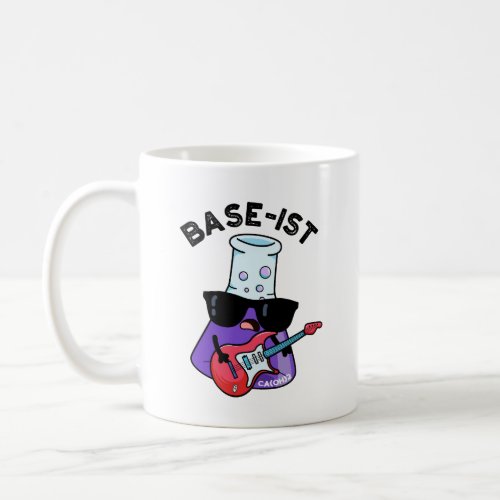 Base_ist Funny Chemistry Puns  Coffee Mug