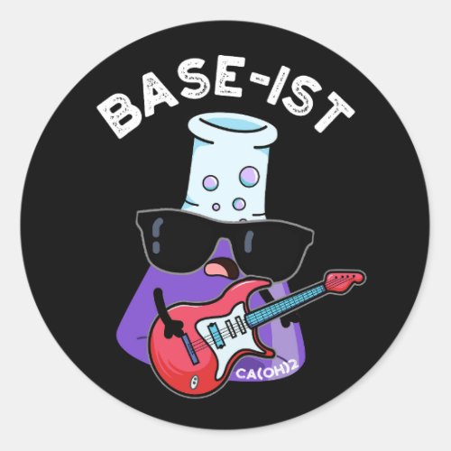 Base_ist Funny Chemistry Puns Dark BG Classic Round Sticker