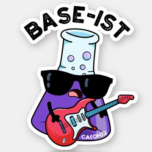 Base_ist Funny Chemistry Puns  Sticker