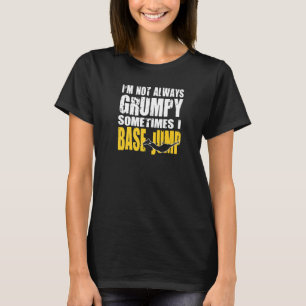 Base Jumpers Are Not Always Grumpy T-Shirt