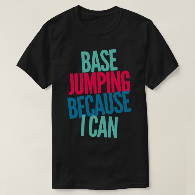 Base Jumping Because I Can 1 T-Shirt (Design Front)