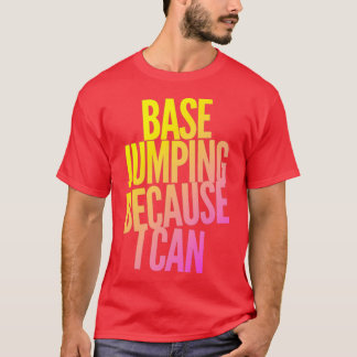 Base Jumping Because I Can 3 T-Shirt