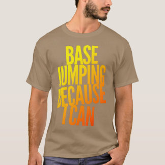 Base Jumping Because I Can 6 T-Shirt