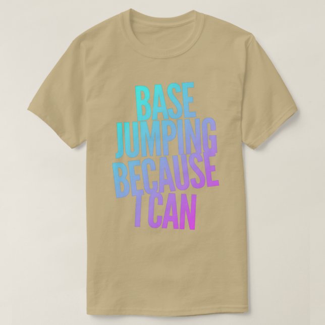Base Jumping Because I Can 7 T-Shirt (Design Front)