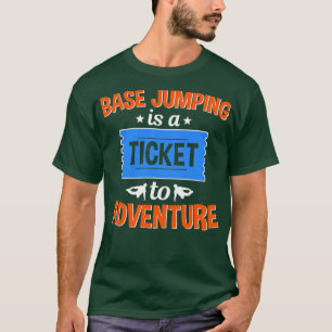 Base Jumping Is A Ticket To Adventure  T-Shirt